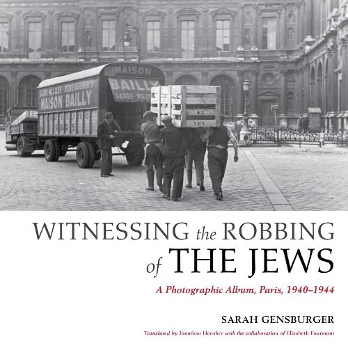 Witnessing the Robbing of the Jews: A Photographic Album, Paris, 1940-1944 (Paperback)