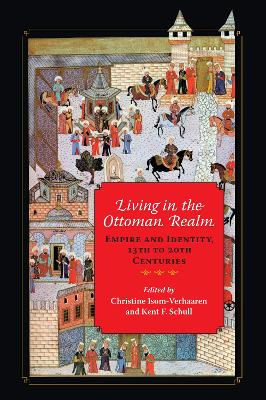 Living in the Ottoman Realm: Empire and Identity, 13th to 20th Centuries (Hardback)