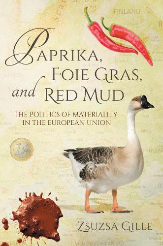 Paprika, Foie Gras, and Red Mud: The Politics of Materiality in the European Union - Framing the Global (Hardback)