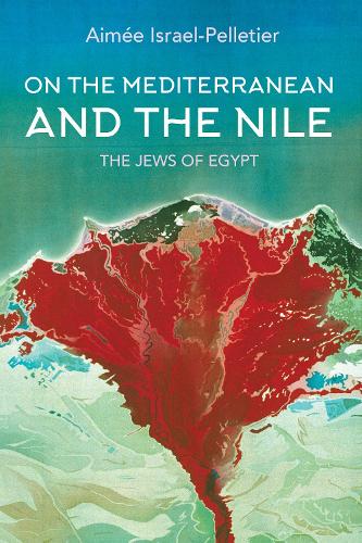 On the Mediterranean and the Nile: The Jews of Egypt - Indiana Series in Sephardi and Mizrahi Studies (Hardback)