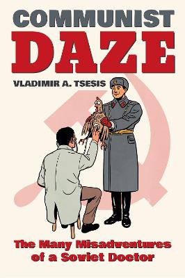 Communist Daze: The Many Misadventures of a Soviet Doctor (Paperback)