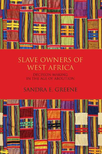 Slave Owners of West Africa: Decision Making in the Age of Abolition (Paperback)
