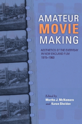 Amateur Movie Making: Aesthetics of the Everyday in New England Film, 1915–1960 (Paperback)