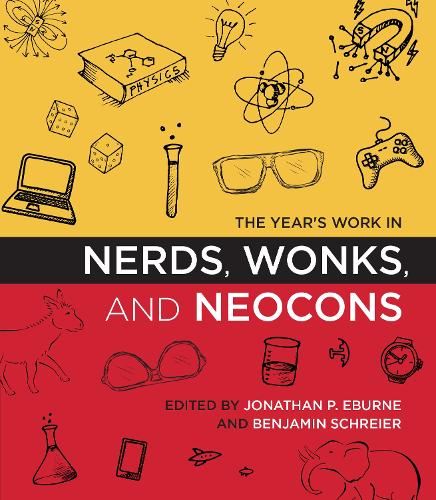 The Year's Work in Nerds, Wonks, and Neocons - The Year's Work (Hardback)