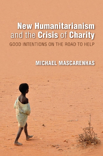 New Humanitarianism and the Crisis of Charity: Good Intentions on the Road to Help - Framing the Global (Paperback)