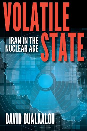 Volatile State: Iran in the Nuclear Age (Hardback)