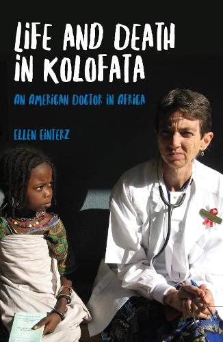 Life and Death in Kolofata: An American Doctor in Africa (Hardback)