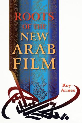 Roots of the New Arab Film (Hardback)