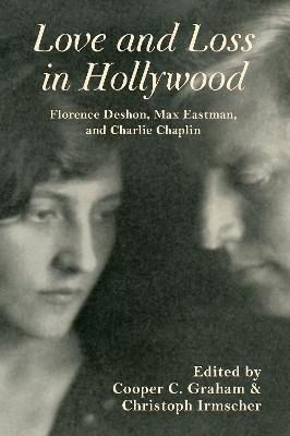 Love and Loss in Hollywood: Florence Deshon, Max Eastman, and Charlie Chaplin (Hardback)