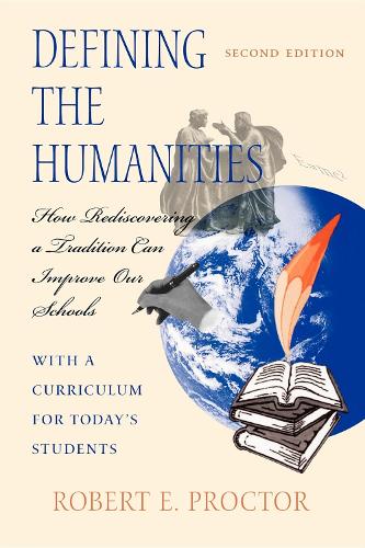 Defining the Humanities: How Rediscovering a Tradition Can Improve Our Schools, Second Edition With a Curriculum for Today's Students (Paperback)