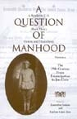 A Question of Manhood, Volume 1: A Reader in U.S. Black Men's History and Masculinity, "Manhood Rights": The Construction of Black Male History and Manhood, 1750-1870 - Blacks in the Diaspora (Paperback)