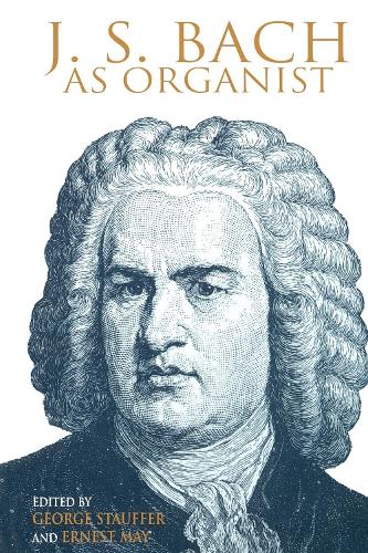J. S. Bach as Organist - George B. Stauffer