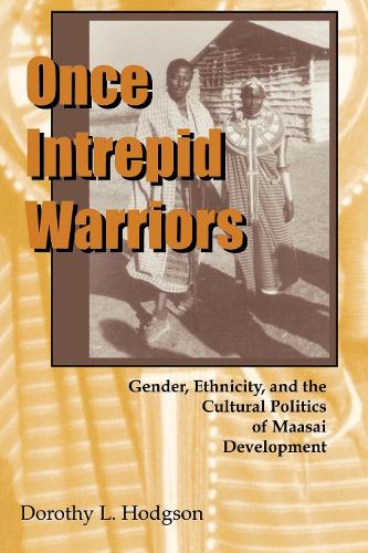 Once Intrepid Warriors: Gender, Ethnicity, and the Cultural Politics of Maasai Development (Paperback)