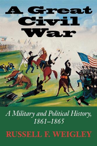 A Great Civil War: A Military and Political History, 1861-1865 (Paperback)