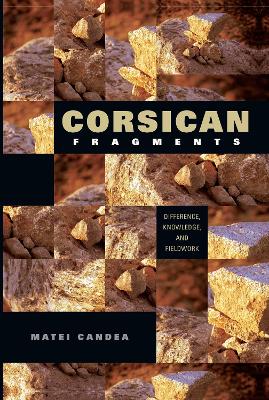 Corsican Fragments: Difference, Knowledge, and Fieldwork - New Anthropologies of Europe (Paperback)