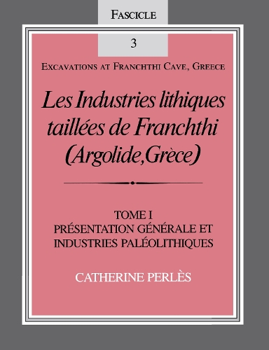 Les Industries Lithiques Tailles De Franchthi: Presentation Generale Et Industries Pal Olithiques Tome 1 - Excavations at Franchthi Cave, Greece (Paperback)