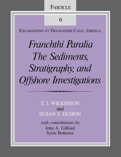 Franchthi Paralia: Excavations at Franchthi Cave, Greece Fascicle 6: The Sediments, Stratigraphy, and Offshore Investigations - Excavations at Franchthi Cave, Greece (Paperback)