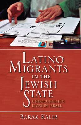 Latino Migrants in the Jewish State: Undocumented Lives in Israel (Hardback)