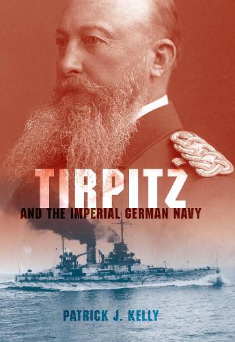 Tirpitz and the Imperial German Navy (Hardback)