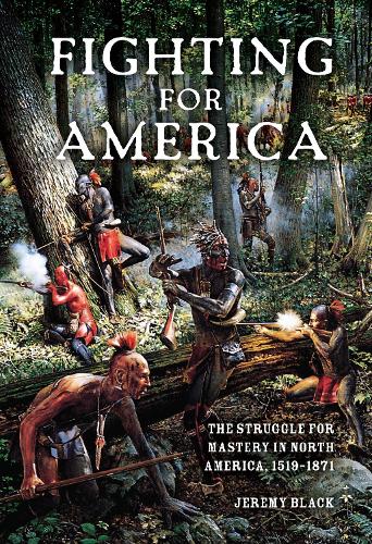 Fighting for America: The Struggle for Mastery in North America, 1519-1871 (Hardback)