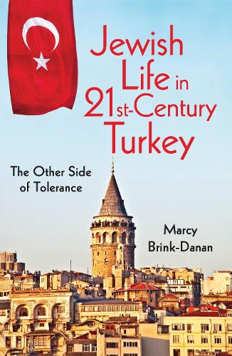 Jewish Life in Twenty-First-Century Turkey: The Other Side of Tolerance - New Anthropologies of Europe (Hardback)