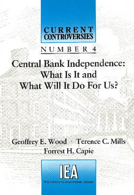 Central Bank Independence: What is it and What Will it Do for Us? - Current Controversies No. 4 (Paperback)