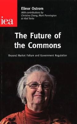 The Future of the Commons: Beyond Market Failure & Government Regulations (Paperback)