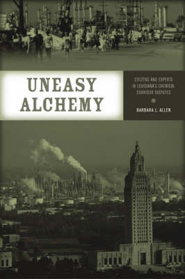 Uneasy Alchemy: Citizens and Experts in Louisiana's Chemical Corridor Disputes - Urban and Industrial Environments (Hardback)