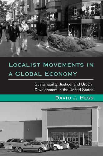 Localist Movements in a Global Economy: Sustainability, Justice, and Urban Development in the United States - Urban and Industrial Environments (Hardback)
