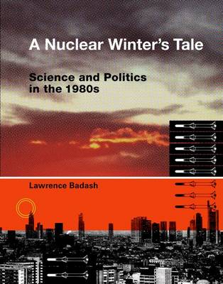 A Nuclear Winter's Tale: Science and Politics in the 1980s - Transformations: Studies in the History of Science and Technology (Hardback)