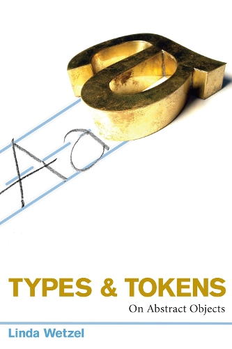 Types and Tokens: On Abstract Objects - Types and Tokens (Hardback)