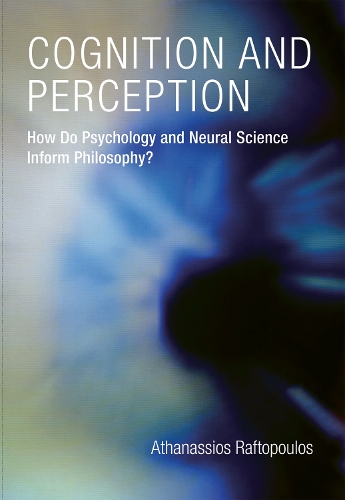 Cognition and Perception: How Do Psychology and Neural Science Inform Philosophy? - Cognition and Perception (Hardback)