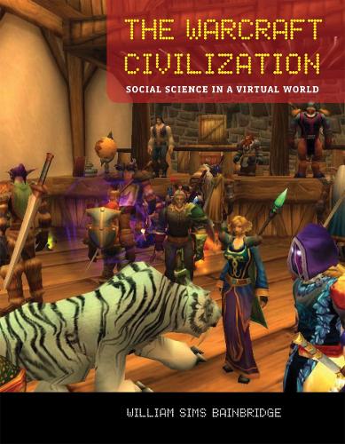 The Warcraft Civilization: Social Science in a Virtual World - The MIT Press (Hardback)