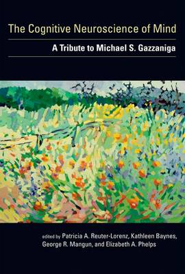 The Cognitive Neuroscience of Mind: A Tribute to Michael S. Gazzaniga - A Bradford Book (Hardback)