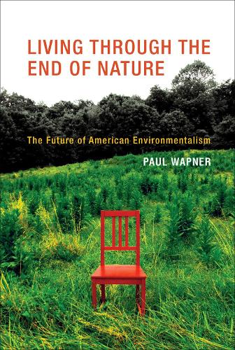 Living Through the End of Nature: The Future of American Environmentalism - The MIT Press (Hardback)