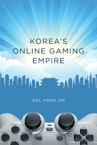 Korea's Online Gaming Empire - The MIT Press (Hardback)