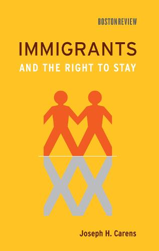 Immigrants and the Right to Stay - Boston Review Books (Hardback)