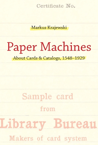 Paper Machines: About Cards & Catalogs, 1548-1929 - History and Foundations of Information Science (Hardback)