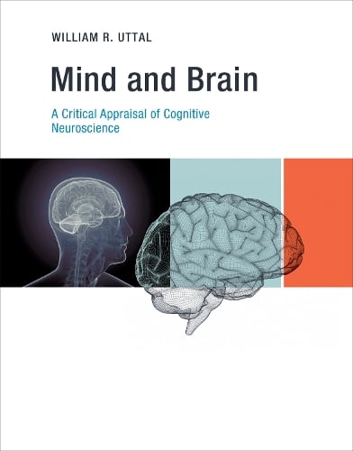 Mind and Brain: A Critical Appraisal of Cognitive Neuroscience - The MIT Press (Hardback)