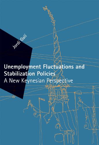 Unemployment Fluctuations and Stabilization Policies: A New Keynesian Perspective - Zeuthen Lectures (Hardback)