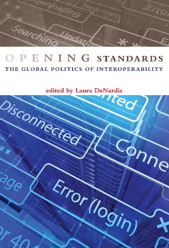 Opening Standards: The Global Politics of Interoperability - Information Society Series (Hardback)