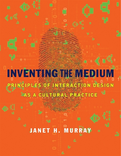 Inventing the Medium: Principles of Interaction Design as a Cultural Practice - The MIT Press (Hardback)