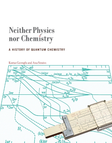 Neither Physics nor Chemistry: A History of Quantum Chemistry - Transformations: Studies in the History of Science and Technology (Hardback)