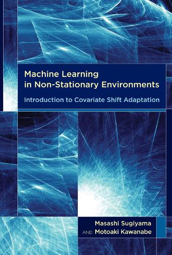 Machine Learning in Non-Stationary Environments: Introduction to Covariate Shift Adaptation - Adaptive Computation and Machine Learning series (Hardback)