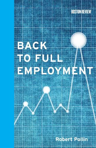 Back to Full Employment - Boston Review Books (Hardback)