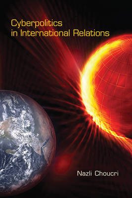 Cyberpolitics in International Relations - The MIT Press (Hardback)