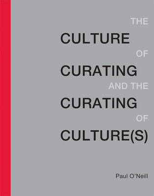 The Culture of Curating and the Curating of Culture(s) - The MIT Press (Hardback)