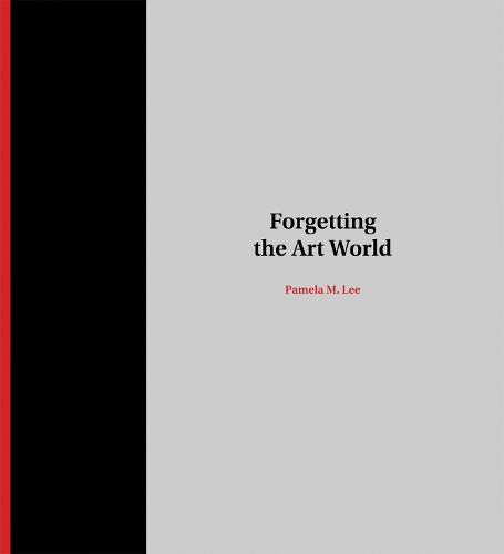 Forgetting the Art World - MIT Press (Hardback)