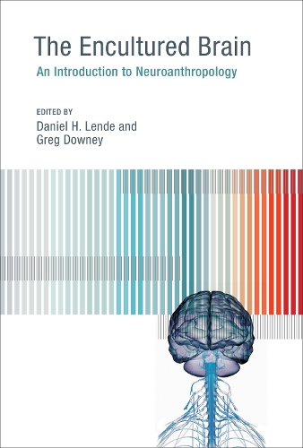 The Encultured Brain: An Introduction to Neuroanthropology - The MIT Press (Hardback)