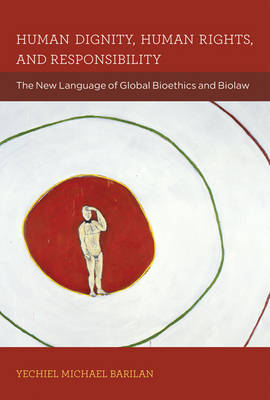 Human Dignity, Human Rights, and Responsibility: The New Language of Global Bioethics and Biolaw - Basic Bioethics (Hardback)